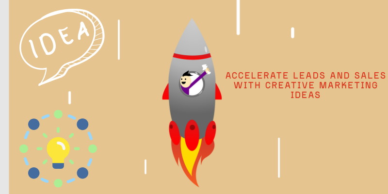 Accelerate leads and sales through 12 creative marketing ideas