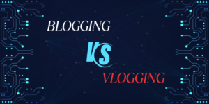 Blogging vs vlogging: A simple words Comparison