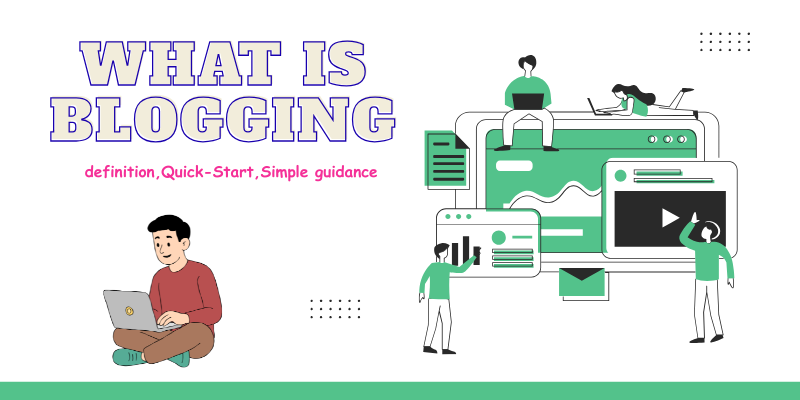 What is blogging: definition, Quick-Start, Simple guidance