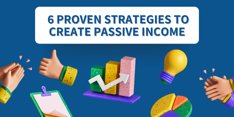 6 Proven Strategies to Create Passive Income