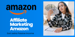 Affiliate marketing Amazon: Earn extra Passive Income
