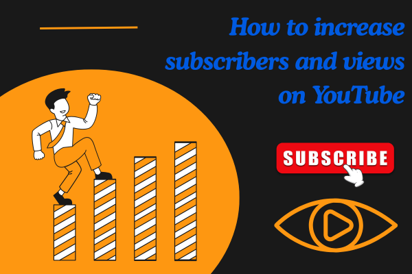 How to increase subscribers and views on YouTube