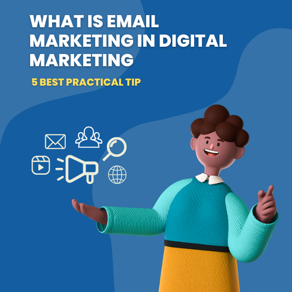 what is email marketing in digital marketing: 5 best practical tip