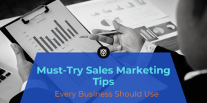 Sales Marketing Tips; Every Business Should Use
