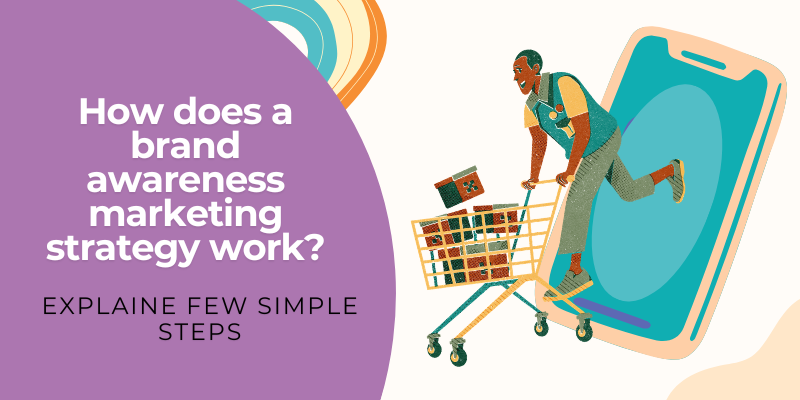How does a brand awareness marketing strategy work?