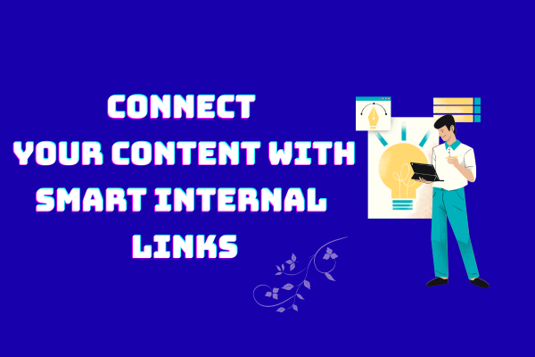 Connect Your Content with Smart Internal Links